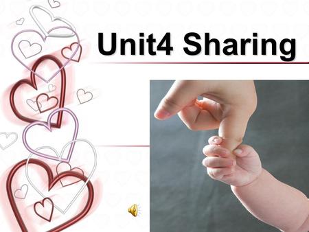 Unit4 Sharing Sharing share: to have, use, pay, or take part in something with others among a group rather than singly ( 独自地 ). 1 Children should be.