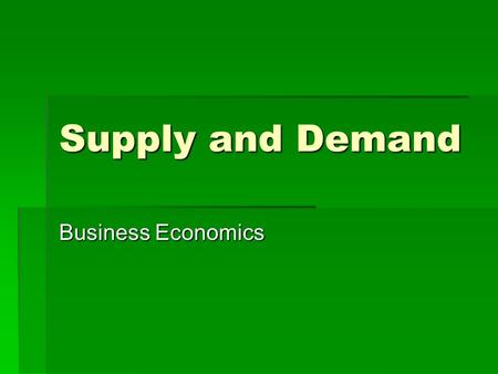 Supply and Demand Business Economics. Demand  A range of Prices and Quantities  Price is termed Demand Price  the maximum price that buyers are willing.