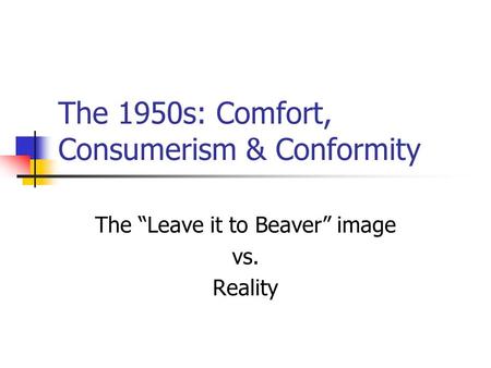 The 1950s: Comfort, Consumerism & Conformity