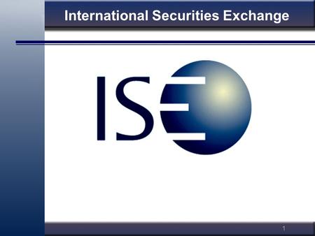 1 International Securities Exchange. 2 Steve Meizinger Director of Education ISE Steve Meizinger ISEoptions.com