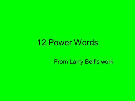 12 Power Words From Larry Bell’s work.