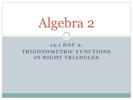 12.1 Day 2: Trigonometric Functions in Right Triangles