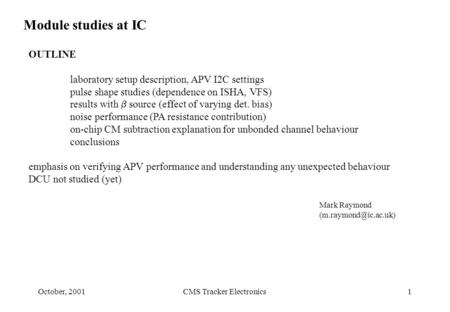 October, 2001CMS Tracker Electronics1 Module studies at IC OUTLINE laboratory setup description, APV I2C settings pulse shape studies (dependence on ISHA,