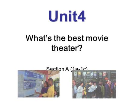 Unit4 What’s the best movie theater? Section A (1a-1c)