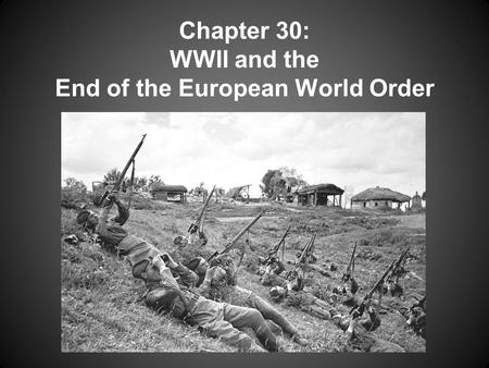 Chapter 30: WWII and the End of the European World Order.