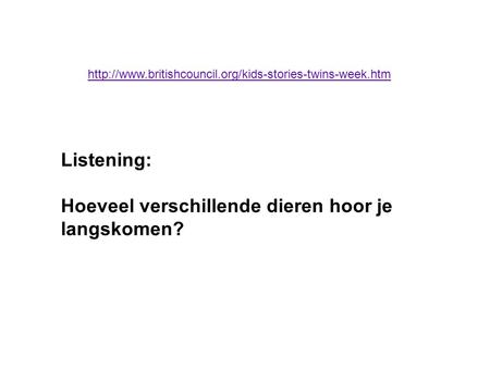 Listening: Hoeveel verschillende dieren hoor je langskomen?