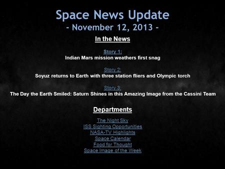 Space News Update - November 12, 2013 - In the News Story 1: Story 1: Indian Mars mission weathers first snag Story 2: Story 2: Soyuz returns to Earth.