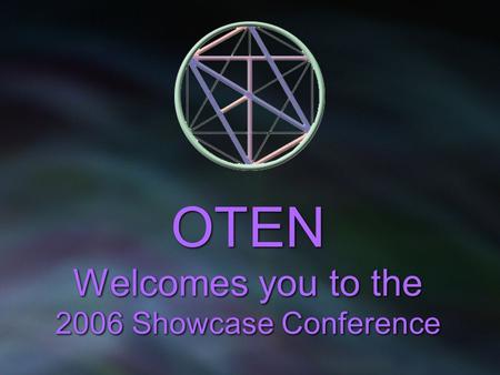 OTEN Welcomes you to the 2006 Showcase Conference.