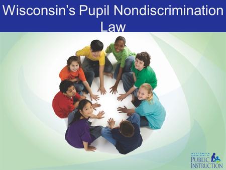 Wisconsin’s Pupil Nondiscrimination Law. No person may be denied: admission to any public school participation in the benefits of or be discriminated.