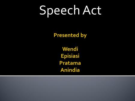 Speech Act. Speech act theory was proposed by John. L. Austin and has been developed by J. R. Searle. They believe that language is not only used to inform.