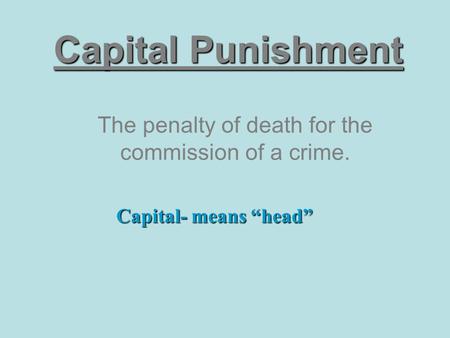 The penalty of death for the commission of a crime.