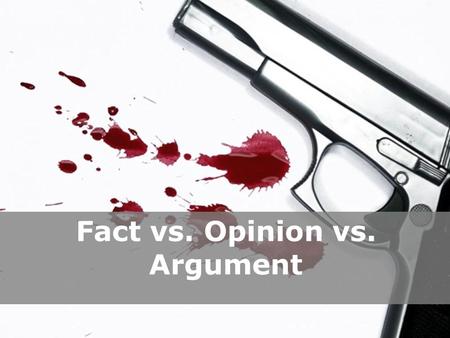 Powerpoint Templates Page 1 Powerpoint Templates Fact vs. Opinion vs. Argument.