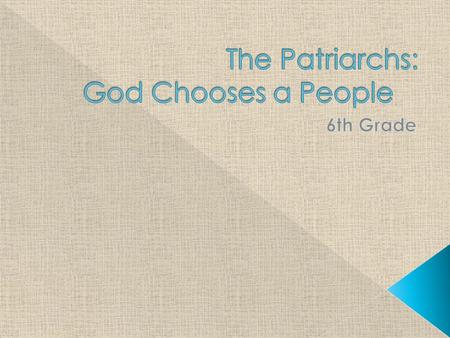 The Patriarchs: God Chooses a People