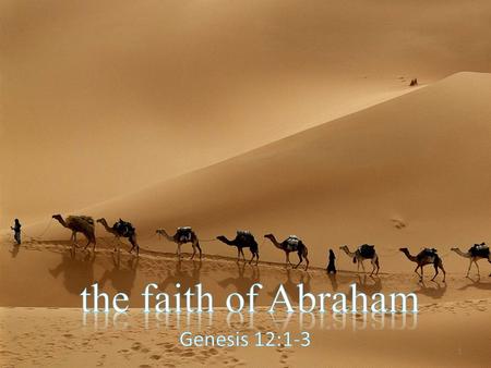 1. Abraham had a faith which God declared to be the Christian’s model for faith. The Christian’s understanding of God’s promise to produce a universal.