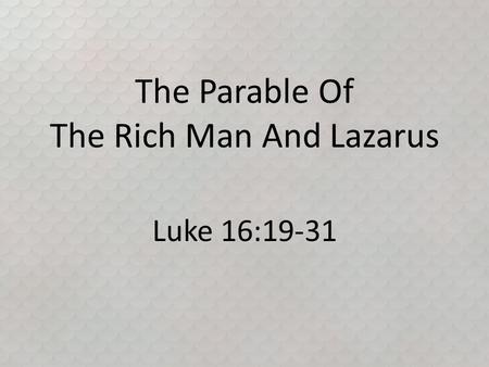 The Parable Of The Rich Man And Lazarus Luke 16:19-31.