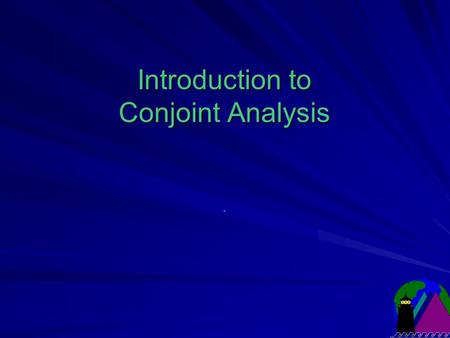 Introduction to Conjoint Analysis.. Different Perspectives, Different Goals Buyers: Most desirable features & lowest price Sellers: Maximize profits by: