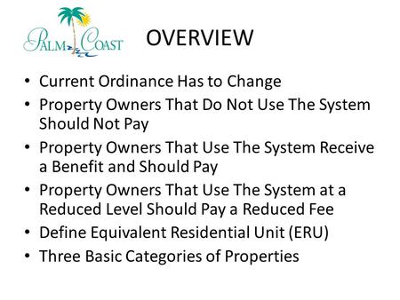 OVERVIEW Current Ordinance Has to Change Property Owners That Do Not Use The System Should Not Pay Property Owners That Use The System Receive a Benefit.