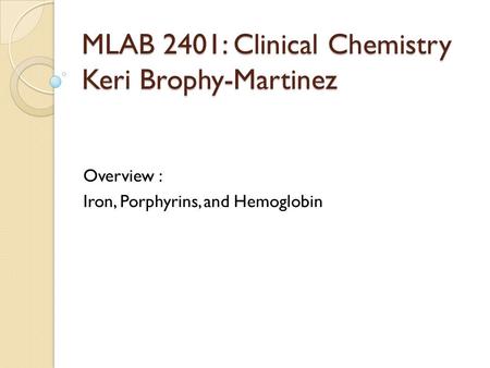 MLAB 2401: Clinical Chemistry Keri Brophy-Martinez