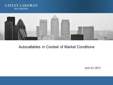 Autocallables in Context of Market Conditions end Q1 2011.