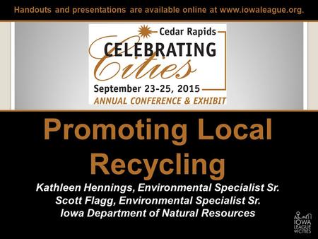 Promoting Local Recycling Kathleen Hennings, Environmental Specialist Sr. Scott Flagg, Environmental Specialist Sr. Iowa Department of Natural Resources.