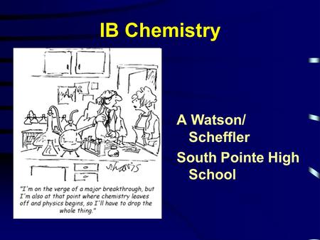 IB Chemistry A Watson/ Scheffler South Pointe High School.