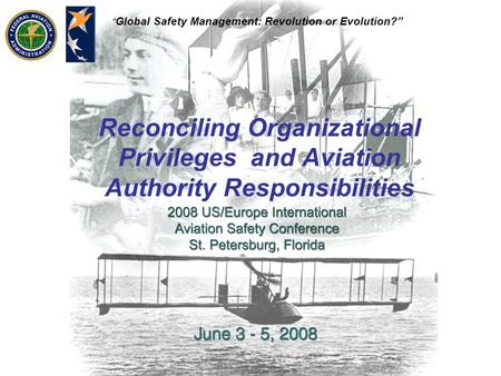 “ Global Safety Management: Revolution or Evolution?” Reconciling Organizational Privileges and Aviation Authority Responsibilities.