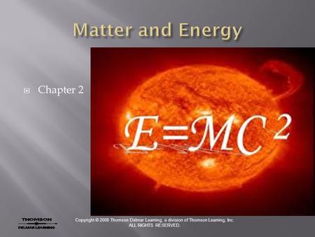 Copyright © 2008 Thomson Delmar Learning, a division of Thomson Learning, Inc. ALL RIGHTS RESERVED.  Chapter 2.