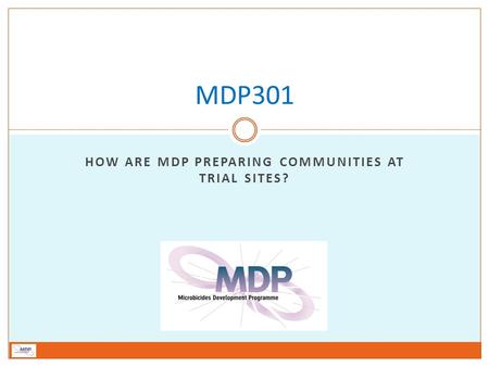 HOW ARE MDP PREPARING COMMUNITIES AT TRIAL SITES? MDP301.