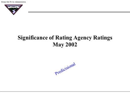 Bonneville Power Administration Significance of Rating Agency Ratings May 2002 Predicisional.