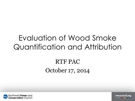 Evaluation of Wood Smoke Quantification and Attribution RTF PAC October 17, 2014.