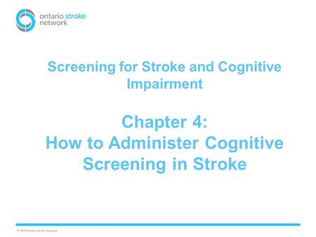 Screening for Stroke and Cognitive Impairment Chapter 4: How to Administer Cognitive Screening in Stroke.