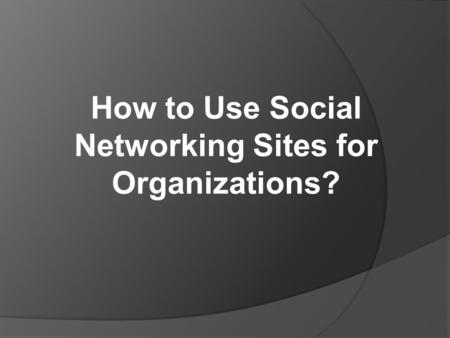 How to Use Social Networking Sites for Organizations?