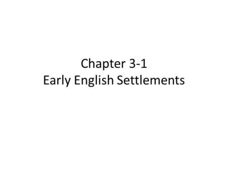 Chapter 3-1 Early English Settlements