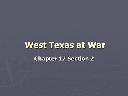 West Texas at War Chapter 17 Section 2.