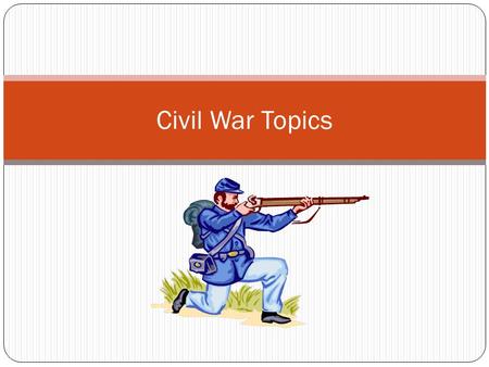 Civil War Topics.