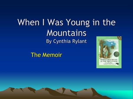 When I Was Young in the Mountains By Cynthia Rylant The Memoir.