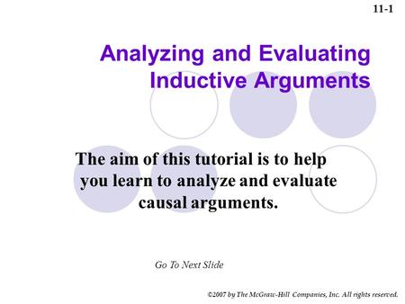 ©2007 by The McGraw-Hill Companies, Inc. All rights reserved. Analyzing and Evaluating Inductive Arguments The aim of this tutorial is to help you learn.