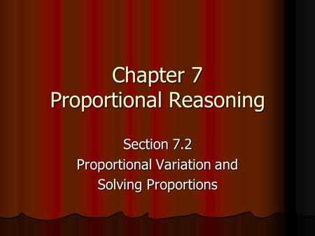 Chapter 7 Proportional Reasoning Section 7.2 Proportional Variation and Solving Proportions.