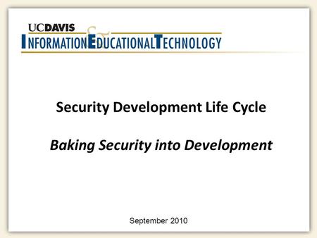 Security Development Life Cycle Baking Security into Development September 2010.