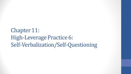 Chapter 11: High-Leverage Practice 6: Self-Verbalization/Self-Questioning.