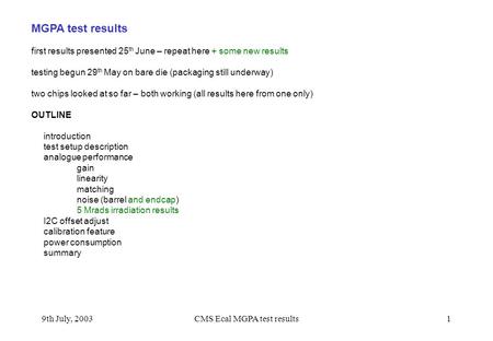 9th July, 2003CMS Ecal MGPA test results1 MGPA test results first results presented 25 th June – repeat here + some new results testing begun 29 th May.