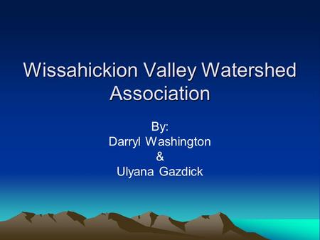 Wissahickion Valley Watershed Association By: Darryl Washington & Ulyana Gazdick.