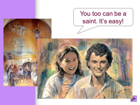 You too can be a saint. It’s easy!. X Not this again!