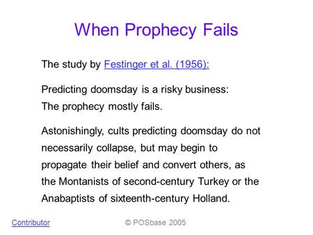 When Prophecy Fails The study by Festinger et al. (1956):Festinger et al. (1956): Predicting doomsday is a risky business: The prophecy mostly fails. Astonishingly,