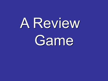 A Review Game A Review Game. Rules: The first team to legibly write, graph, etc. the complete, correct answer gets a point.