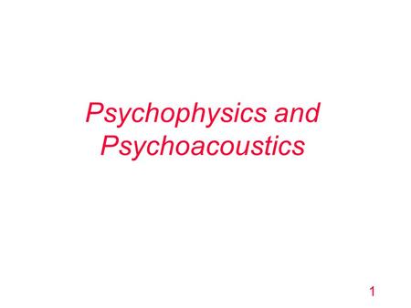 Psychophysics and Psychoacoustics