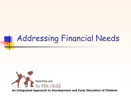 Addressing Financial Needs. What is the best investment we can make for India ’ s future? “ The development of children is the first priority on the country.