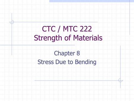 CTC / MTC 222 Strength of Materials