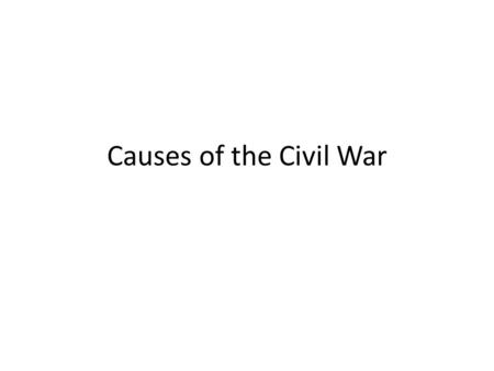 Causes of the Civil War.