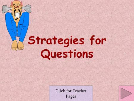 Strategies for Questions Click for Teacher Pages.